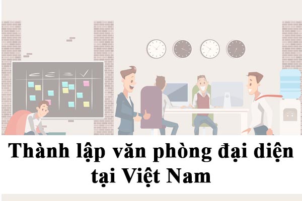 Thành lập văn phòng đại diện tại Việt Nam